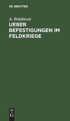 Ueber Befestigungen im Feldkriege - A. Brialmont