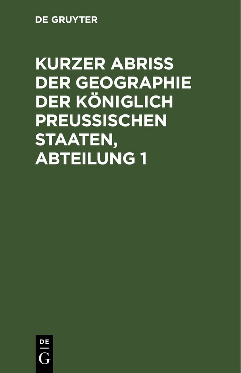 Kurzer Abriss der Geographie der K&ouml;niglich Preussischen Staaten, Abteilung 1