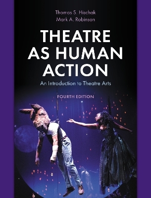 Theatre as Human Action - Thomas S. Hischak, Mark A. Robinson