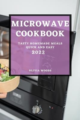 Microwave Cookbook 2022 - Olivia Woods