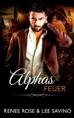 Alphas Feuer - Renee Rose, Lee Savino