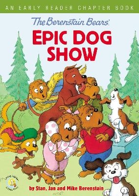 The Berenstain Bears' Epic Dog Show - Stan Berenstain, Jan Berenstain, Mike Berenstain