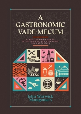 A Gastronomic Vade Mecum - Dr. John Warwick Montgomery