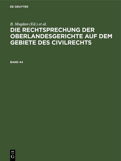 Die Rechtsprechung der Oberlandesgerichte auf dem Gebiete des Civilrechts / Die Rechtsprechung der Oberlandesgerichte auf dem Gebiete des Civilrechts. Band 44 - 
