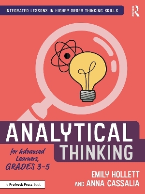 Analytical Thinking for Advanced Learners, Grades 3&ndash;5 - Emily Hollett, Anna Cassalia