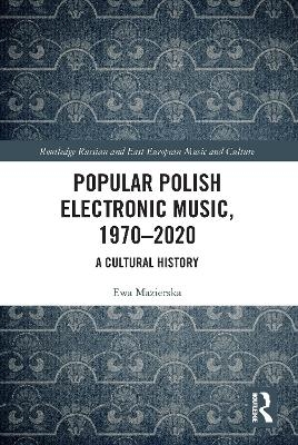 Popular Polish Electronic Music, 1970&ndash;2020 - Ewa Mazierska