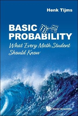 Basic Probability: What Every Math Student Should Know - Henk Tijms