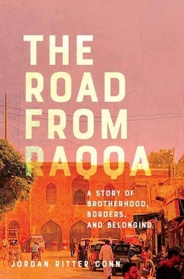 The Road from Raqqa - Jordan Ritter Conn