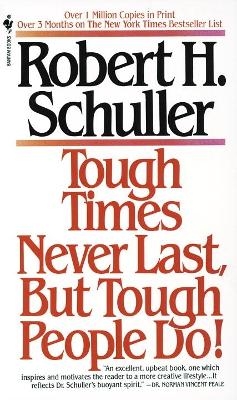 Tough Times Never Last, but Tough People Do! - Robert Schuller