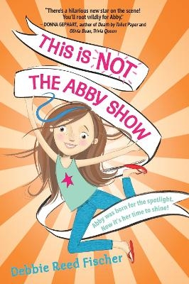 This Is Not the Abby Show - Debbie Reed Fischer