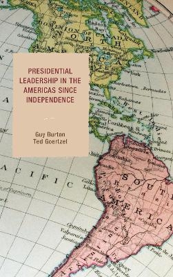Presidential Leadership in the Americas since Independence - Guy Burton, Ted Goertzel
