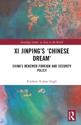 Xi Jinping&rsquo;s &lsquo;Chinese Dream&rsquo; - Prashant Kumar Singh