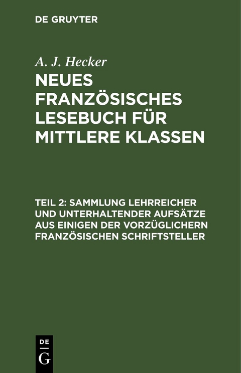 A. J. Hecker: Neues franz&ouml;sisches Lesebuch f&uuml;r mittlere Klassen / Sammlung lehrreicher und unterhaltender Aufs&auml;tze aus einigen der vorz&uuml;glichern franz&ouml;sischen Schriftsteller - A. J. Hecker