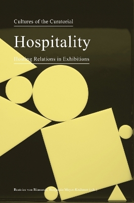 Cultures of the Curatorial 3 &ndash; Hospitality: Hosting Relations in Exhibitions - Beatrice von Bismarck, Benjamin Meyer&ndash;krahmer