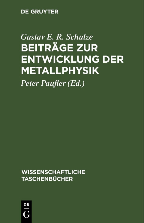 Beitr&auml;ge zur Entwicklung der Metallphysik - Gustav E. R. Schulze