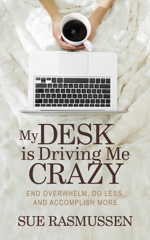 My Desk is Driving Me Crazy -  Sue Rasmussen