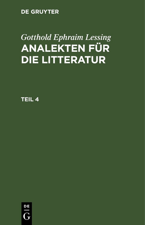 Gotthold Ephraim Lessing: Analekten f&uuml;r die Litteratur / Gotthold Ephraim Lessing: Analekten f&uuml;r die Litteratur. Teil 4 - Gotthold Ephraim Lessing