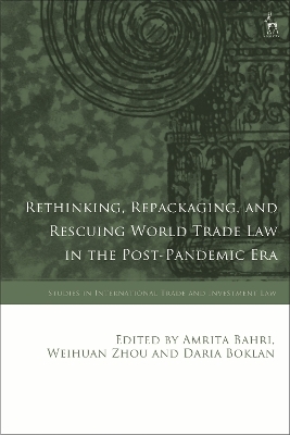 Rethinking, Repackaging, and Rescuing World Trade Law in the Post-Pandemic Era - 