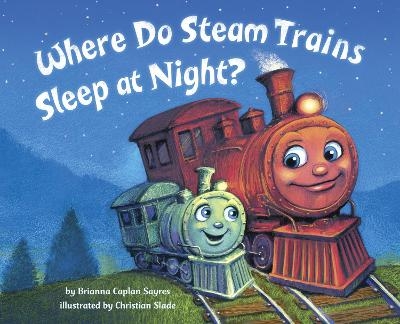 Where Do Steam Trains Sleep at Night? - Brianna Caplan Sayres