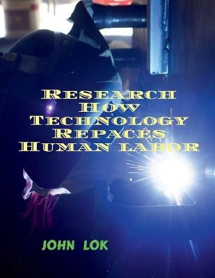 Research How Technology Repaces Human labor - John Lok