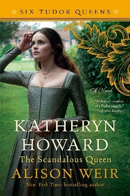 Katheryn Howard, The Scandalous Queen - Alison Weir