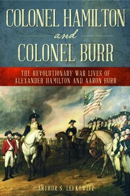 Colonel Hamilton and Colonel Burr - Arthur S. Lefkowitz