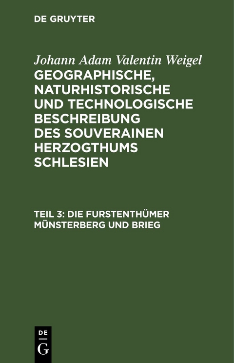 Johann Adam Valentin Weigel: Geographische, naturhistorische und... / Die Furstenth&uuml;mer M&uuml;nsterberg und Brieg - Johann Adam Valentin Weigel