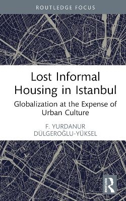 Lost Informal Housing in Istanbul - F. Yurdanur Dulgeroglu-Yuksel