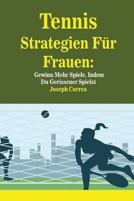Tennis Strategien F&uuml;r Frauen - Joseph Correa