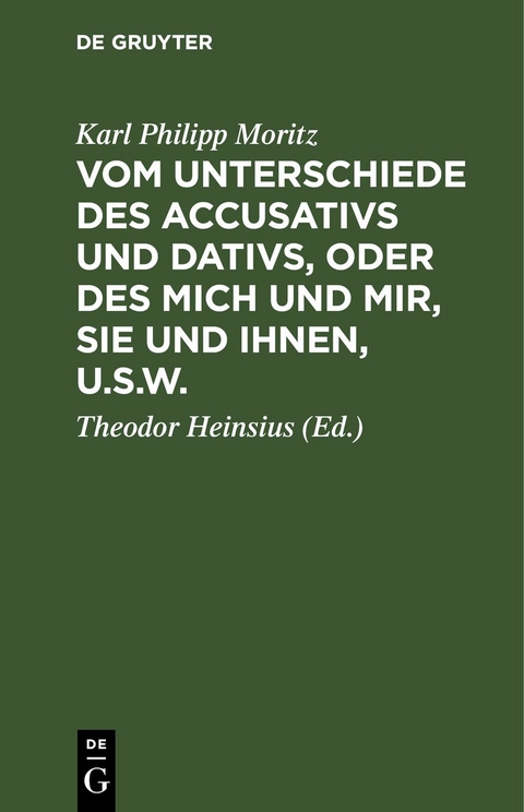 Vom Unterschiede des Accusativs und Dativs, oder des mich und mir, Sie und Ihnen, u.s.w. - Karl Philipp Moritz