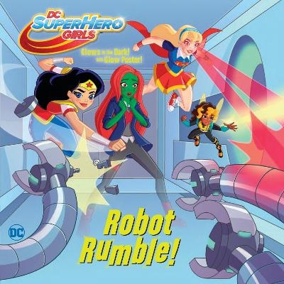 Robot Rumble! (DC Super Hero Girls) - Rachel Chlebowski