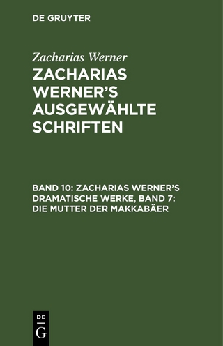Zacharias Werner: Zacharias Werner’s ausgewählte Schriften / Zacharias Werner’s dramatische Werke, Band 7: Die Mutter der Makkabäer