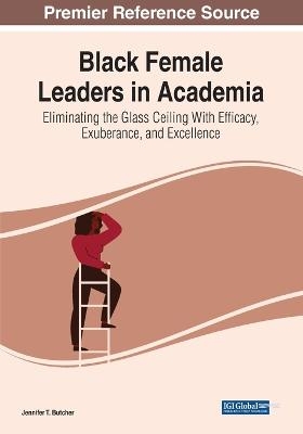 Black Female Leaders in Academia: Eliminating the Glass Ceiling With Efficacy, Exuberance, and Excellence - 