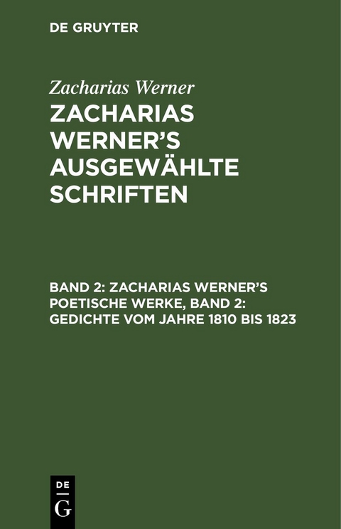 Zacharias Werner: Zacharias Werner&rsquo;s ausgew&auml;hlte Schriften / Zacharias Werner&rsquo;s poetische Werke, Band 2: Gedichte vom Jahre 1810 bis 1823 - Zacharias Werner