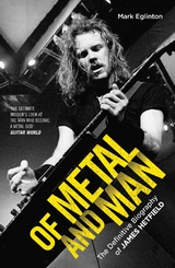 Of Metal and Man - The Definitive Biography of James Hetfield - Mark Eglinton