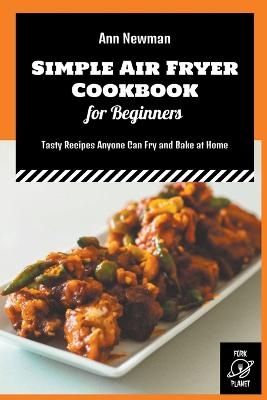 Simple Air Fryer Cookbook for Beginners - Ann Newman