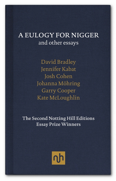 A Eulogy for Nigger and Other Essays - Josh Cohen, David Bradley, Jennifer Kabat, Johanna Mohring, Garry Cooper, Kate McLoughlin