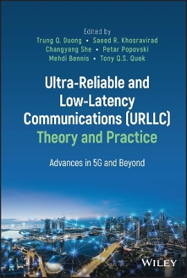 Ultra-Reliable and Low-Latency Communications (URLLC) Theory and Practice