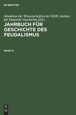Jahrbuch f&uuml;r Geschichte des Feudalismus / Jahrbuch f&uuml;r Geschichte des Feudalismus. Band 13 - 