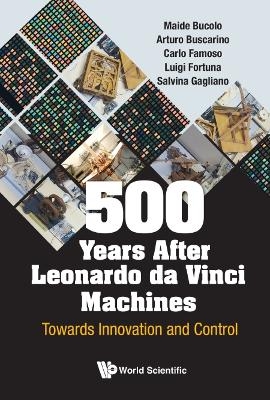 500 Years After Leonardo Da Vinci Machines: Towards Innovation And Control - Maide Bucolo, Arturo Buscarino, Carlo Famoso, Luigi Fortuna, Salvina Gagliano