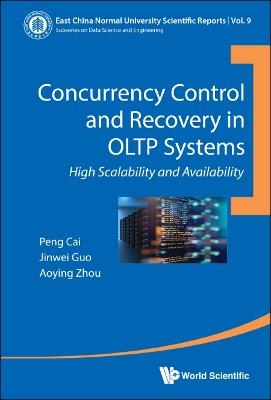 Concurrency Control And Recovery In Oltp Systems: High Scalability And Availability - Peng Cai, Jinwei Guo, Aoying Zhou