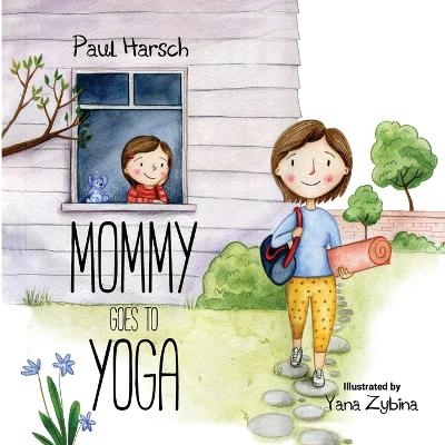 Mommy Goes to Yoga - Paul Harsch