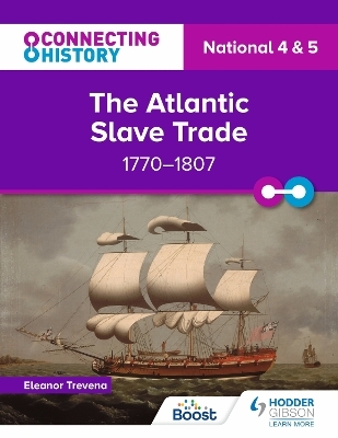 Connecting History: National 4 & 5 The Atlantic Slave Trade, 1770&ndash;1807 - Eleanor Trevena
