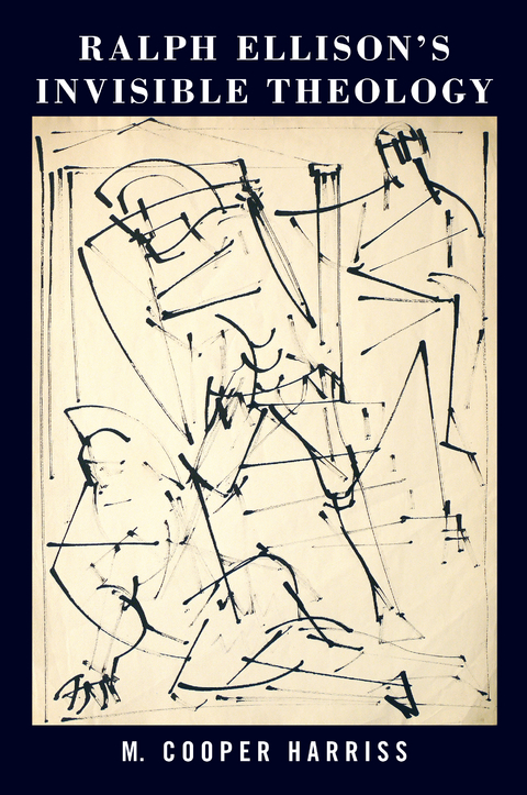 Ralph Ellison&rsquo;s Invisible Theology - M. Cooper Harriss