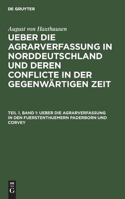 August von Haxthausen: Ueber die Agrarverfassung in Norddeutschland... / Ueber die Agrarverfassung in den Fuerstenthuemern Paderborn und Corvey