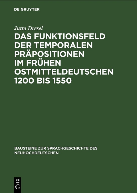 Das Funktionsfeld der temporalen Pr&auml;positionen im fr&uuml;hen Ostmitteldeutschen 1200 bis 1550 - Jutta Dresel