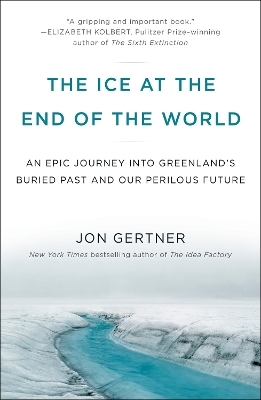 The Ice at the End of the World - Jon Gertner