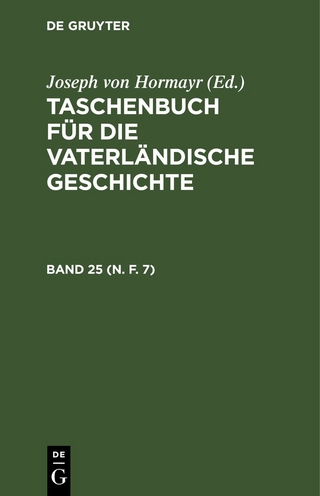 Taschenbuch für die vaterländische Geschichte / Taschenbuch für die vaterländische Geschichte. Band 25 (N. F. 7)