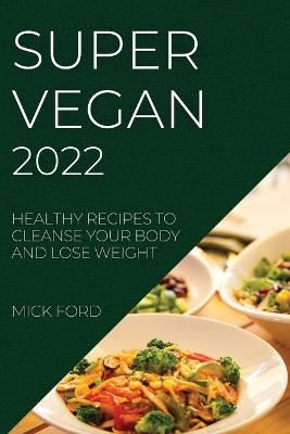 Super Vegan 2022 - Mick Ford