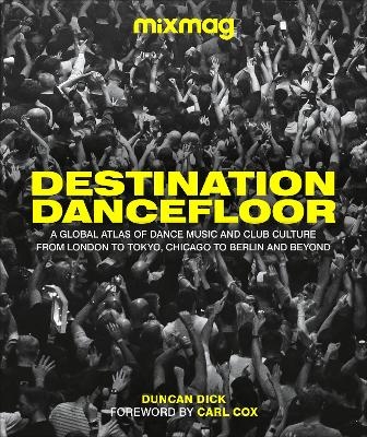Destination Dancefloor -  MIXMAG, Duncan Dick